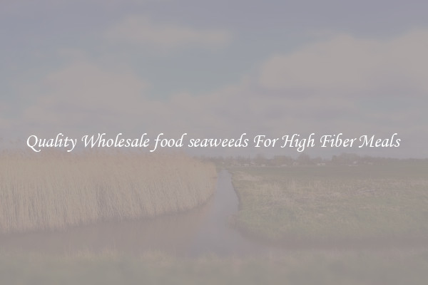 Quality Wholesale food seaweeds For High Fiber Meals 