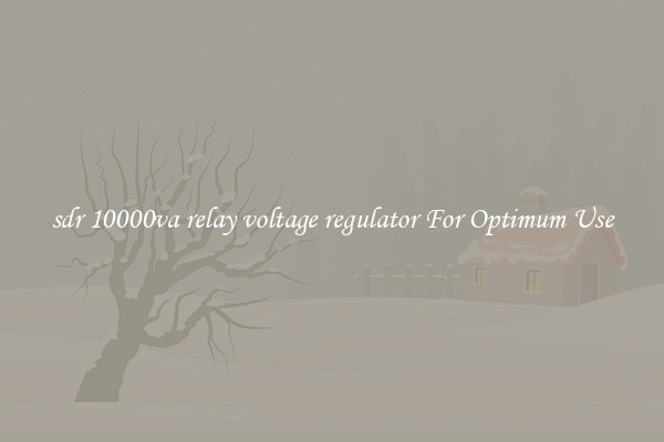 sdr 10000va relay voltage regulator For Optimum Use