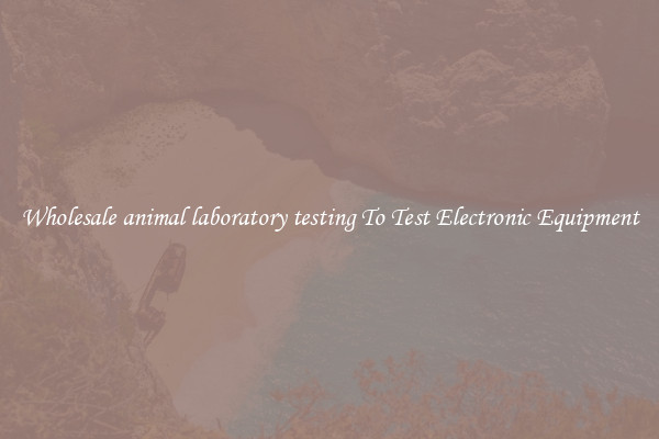 Wholesale animal laboratory testing To Test Electronic Equipment
