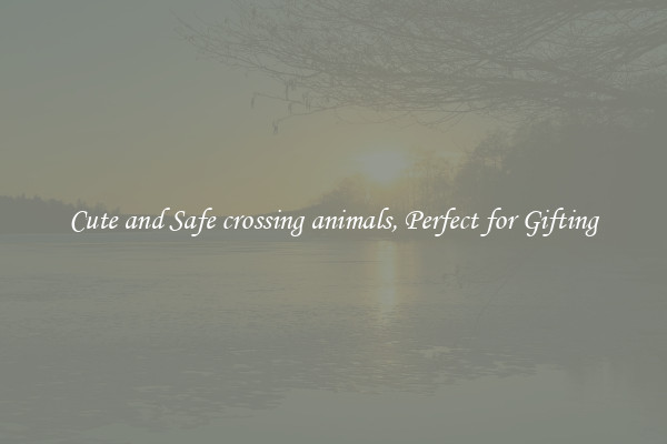 Cute and Safe crossing animals, Perfect for Gifting