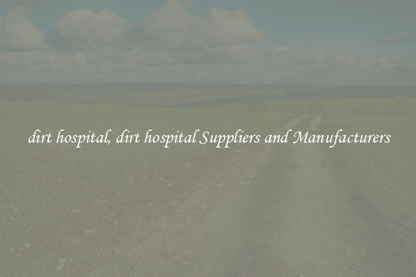 dirt hospital, dirt hospital Suppliers and Manufacturers