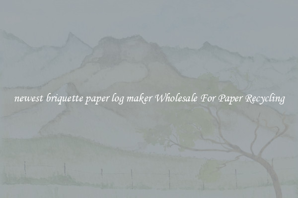 newest briquette paper log maker Wholesale For Paper Recycling