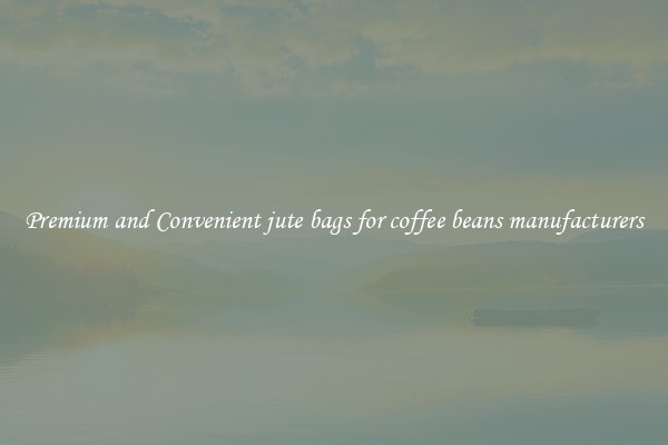 Premium and Convenient jute bags for coffee beans manufacturers