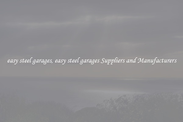 easy steel garages, easy steel garages Suppliers and Manufacturers