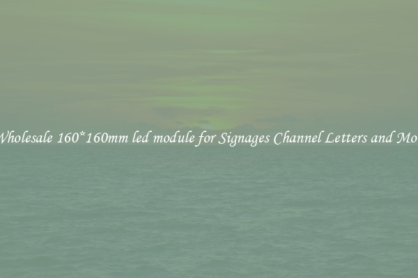 Wholesale 160*160mm led module for Signages Channel Letters and More
