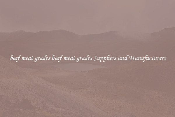 beef meat grades beef meat grades Suppliers and Manufacturers