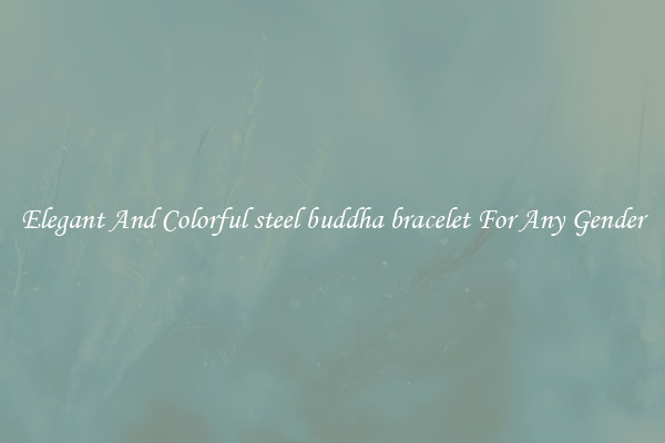Elegant And Colorful steel buddha bracelet For Any Gender