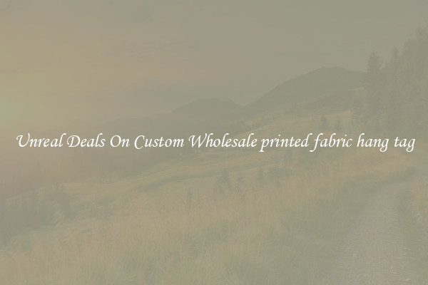 Unreal Deals On Custom Wholesale printed fabric hang tag