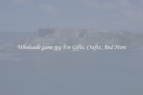 Wholesale game jpg For Gifts, Crafts, And More