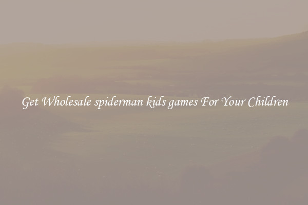 Get Wholesale spiderman kids games For Your Children
