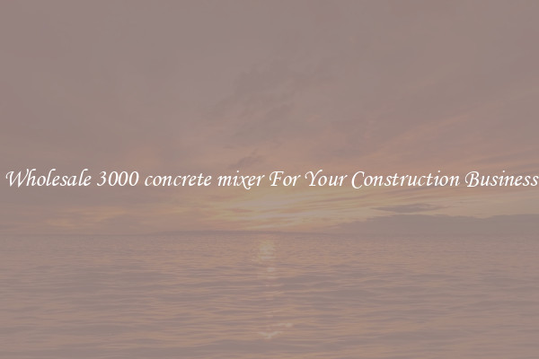 Wholesale 3000 concrete mixer For Your Construction Business