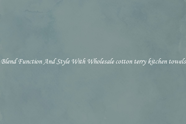 Blend Function And Style With Wholesale cotton terry kitchen towels