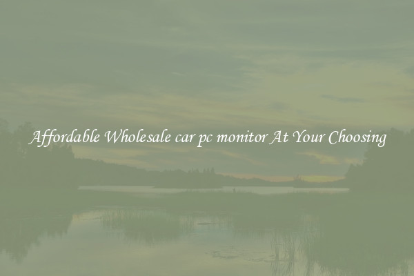 Affordable Wholesale car pc monitor At Your Choosing