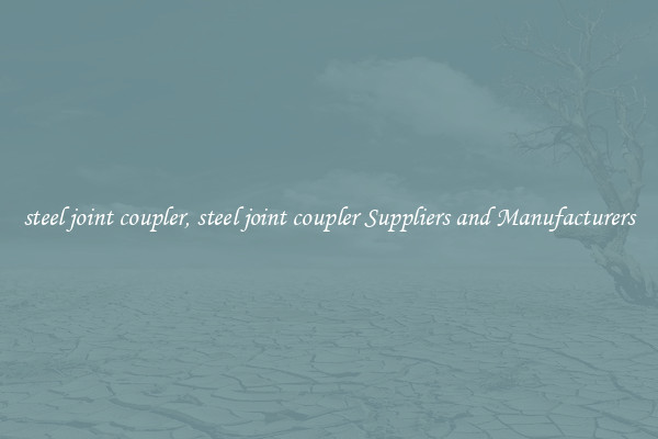 steel joint coupler, steel joint coupler Suppliers and Manufacturers