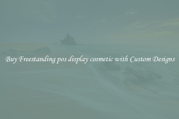 Buy Freestanding pos display cosmetic with Custom Designs