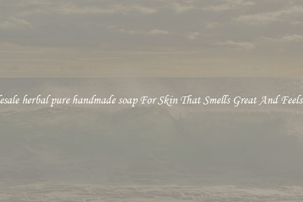 Wholesale herbal pure handmade soap For Skin That Smells Great And Feels Good