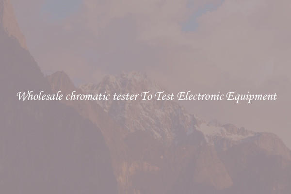 Wholesale chromatic tester To Test Electronic Equipment