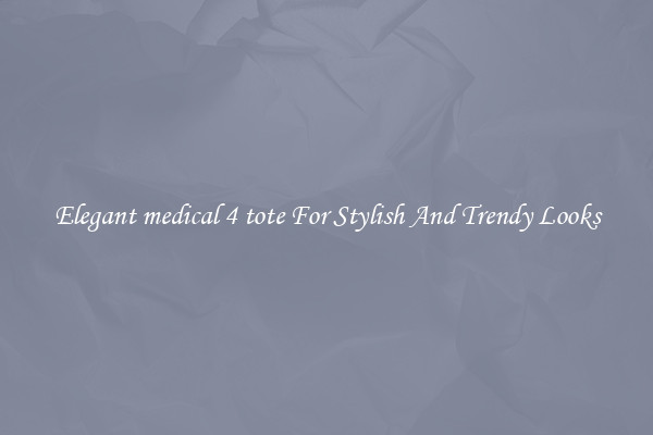 Elegant medical 4 tote For Stylish And Trendy Looks