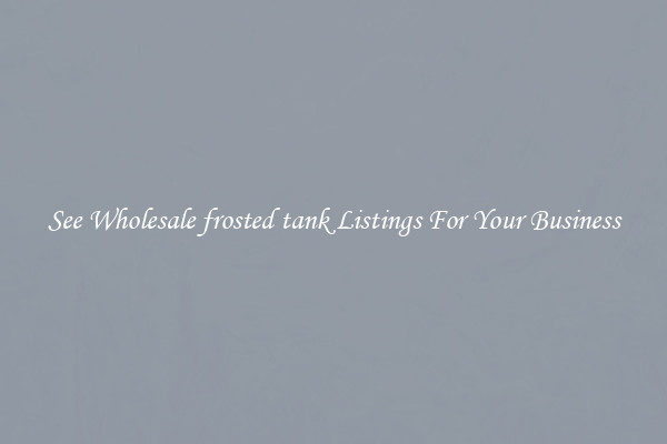 See Wholesale frosted tank Listings For Your Business