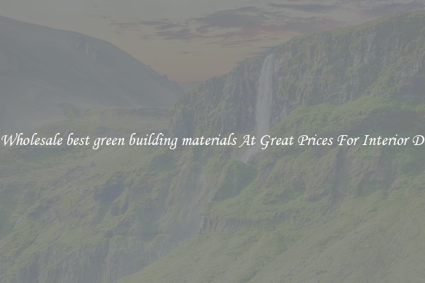 Buy Wholesale best green building materials At Great Prices For Interior Design