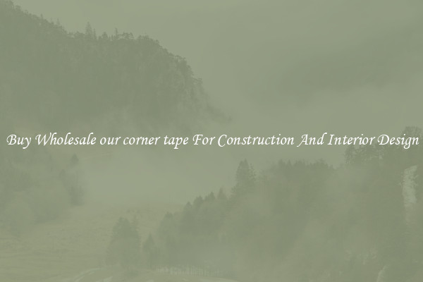 Buy Wholesale our corner tape For Construction And Interior Design