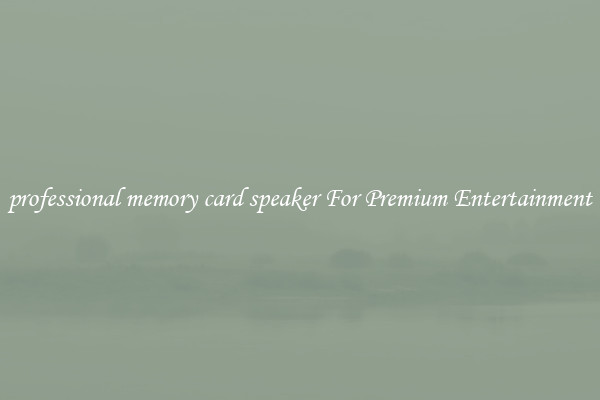 professional memory card speaker For Premium Entertainment