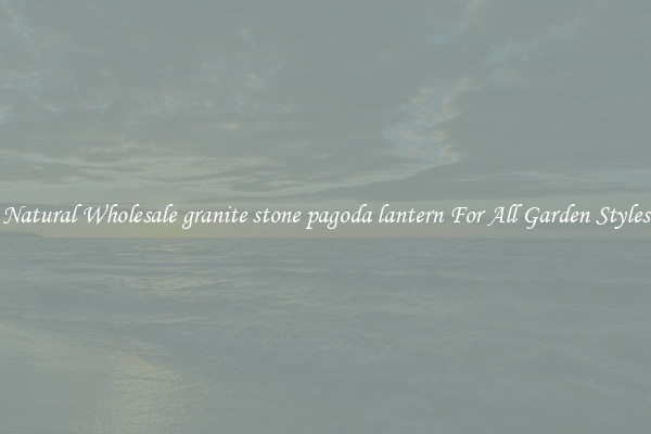 Natural Wholesale granite stone pagoda lantern For All Garden Styles