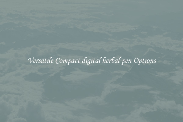 Versatile Compact digital herbal pen Options