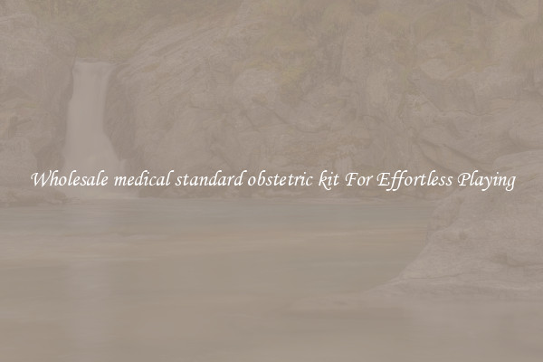 Wholesale medical standard obstetric kit For Effortless Playing